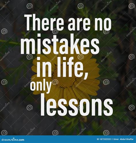 There are No Mistakes in Life, only Lessons. Motivational Quote about Life Stock Image - Image ...