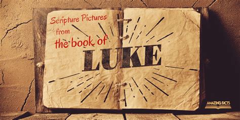 Scripture Pictures from the Book of Luke | Amazing Facts