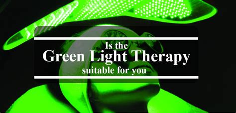 Is the green light therapy suitable for you?