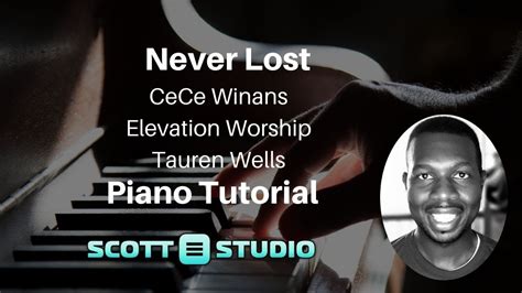 Never Lost (CeCe Winans/Elevation Worship) Piano Tutorial | Scott ...