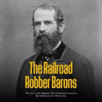 Railroad Robber Barons: The Lives of the Magnates Who Dominated America ...