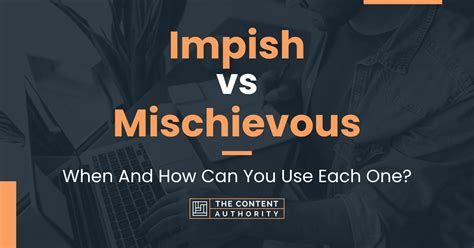 Impish vs Mischievous: When And How Can You Use Each One?