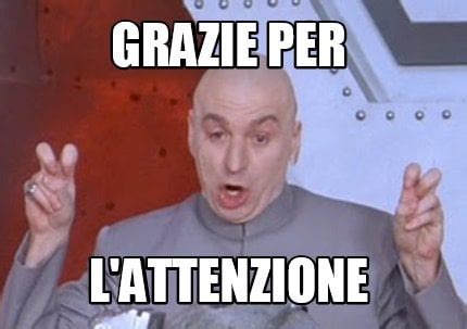 Meme Creator - Funny grazie per l'attenzione Meme Generator at MemeCreator.org!