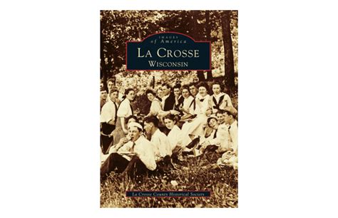 Images of America: La Crosse, Wisconsin — La Crosse County Historical Society