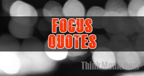 Focus Quotes by Interesting People