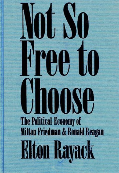 Not So Free to Choose: The Political Economy of Milton Friedman and ...