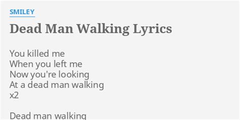 "DEAD MAN WALKING" LYRICS by SMILEY: You killed me When...