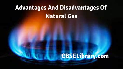 Advantages And Disadvantages Of Natural Gas | Definition, Uses, Various ...