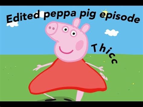 I edited a peppa pig episode for fun | I Edited a Peppa Pig Episode ...