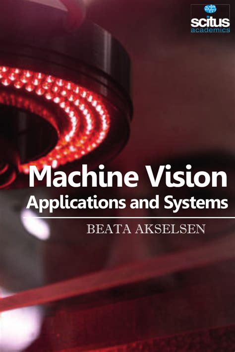 MACHINE VISION - APPLICATIONS AND SYSTEMS - Scitus Academics