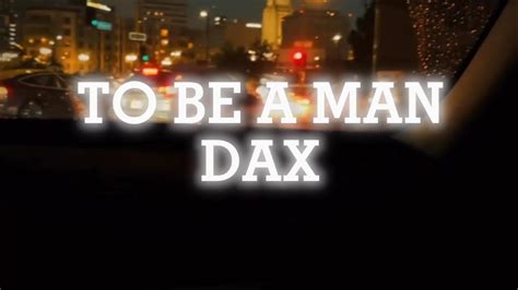 Dax - To Be A Man(Lyrics video) - YouTube