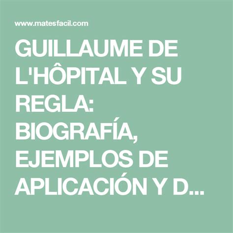 GUILLAUME DE L'HÔPITAL Y SU REGLA: BIOGRAFÍA, EJEMPLOS DE APLICACIÓN Y ...