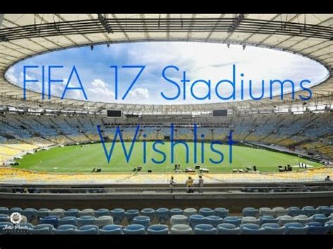 Fifa 17 Stadiums Wishlist - YouTube