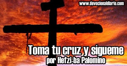 Toma tu cruz y sígueme – Hefzi-ba Palomino | Devocional Diario.com