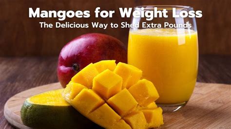 Mangoes are Good for Weight Loss: The Delicious Way to Shed Extra ...