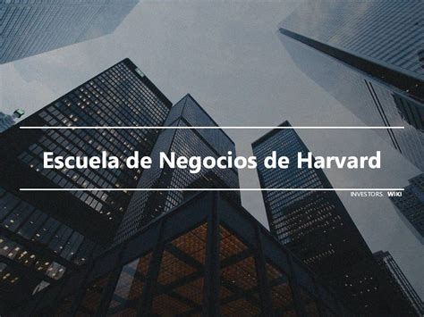 Escuela de Negocios de Harvard | Investor's wiki