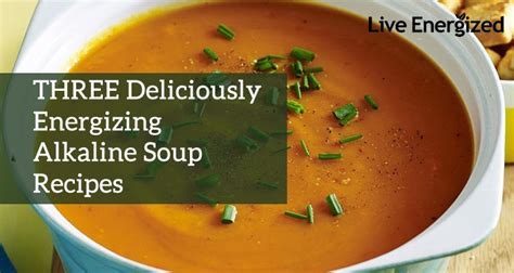 THREE Amazing, Alkaline, Anti-Inflammation Soup Recipes - Live Energized