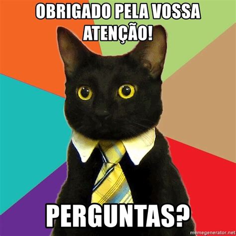 Obrigado pela vossa atenção!, perguntas? - Business Cat - Meme Generator