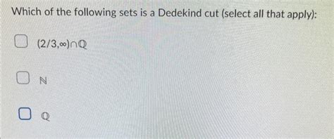 Solved Which of the following sets is a Dedekind cut (select | Chegg.com