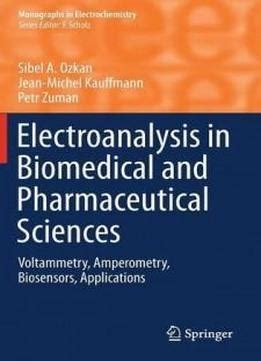 Electroanalysis In Biomedical And Pharmaceutical Sciences: Voltammetry, Amperometry, Biosensors ...