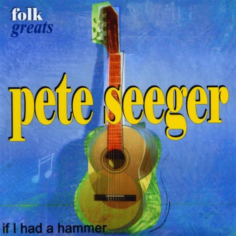 Folk Greats - Pete Seeger - If I Had A Hammer Songs Download - Free Online Songs @ JioSaavn