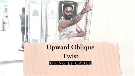 How to Do a Upward Oblique Twist using LF Cable in 2022 | Twist, Cable, Muscle