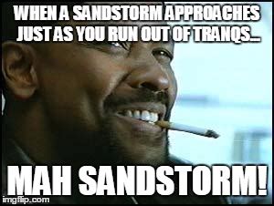 Does anyone else feel this way about Sandstorms? They are fun little addition to the game :P ...