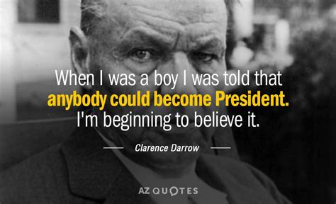 Clarence Darrow quote: When I was a boy I was told that anybody...