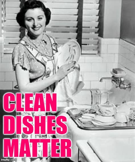 Clean Dishes Matter - Imgflip