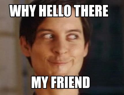 Meme Creator - Why hello there My friend