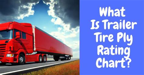 What Is Trailer Tire Ply Rating Chart? - A Ultimate Guide