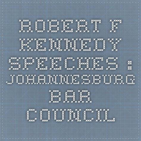 Robert F. Kennedy Speeches : Johannesburg Bar Council | Kennedy speech, Speech, Kennedy