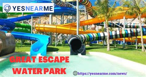 The Great Escape Water Park( All Information)