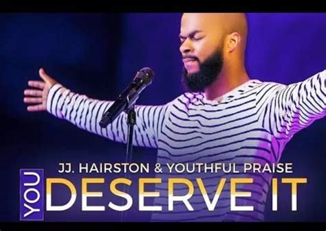 You deserve it By JJ. Hairston & Youthful Praise (Lyrics + MP3 Download ...