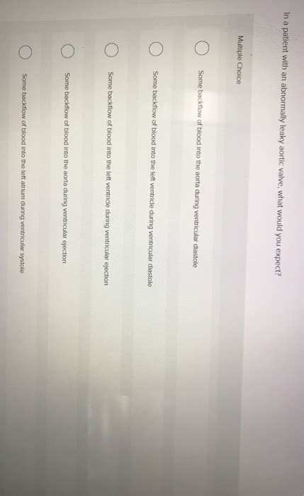 Solved In a patient with an abnormally leaky aortic valve, | Chegg.com