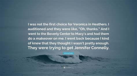 Winona Ryder Quote: “I was not the first choice for Veronica in ...