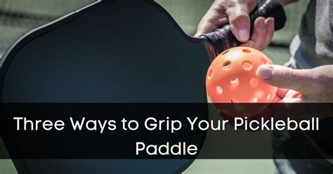 How To Choose A Pickleball Paddle Grip Size And Replace It Properly