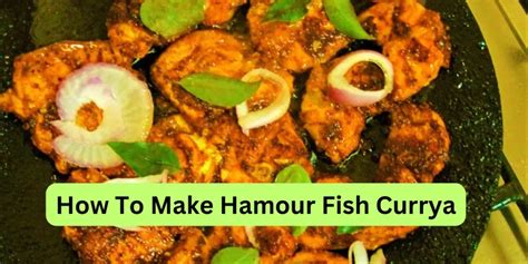 How To Make Hamour Fish Curry