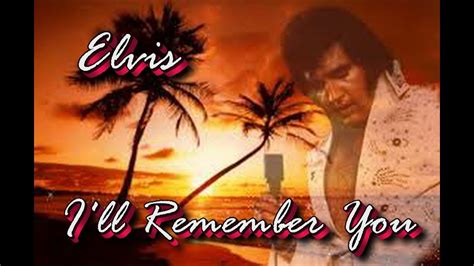 Elvis Presley I'll Remember You - YouTube