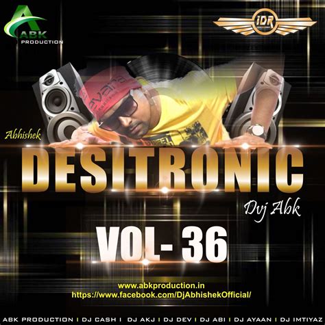 Desitronic Vol.36 [Abk Production] DJ Abhishek - Indian Dj Remix - IDR ~ Latest Bollywood Songs ...