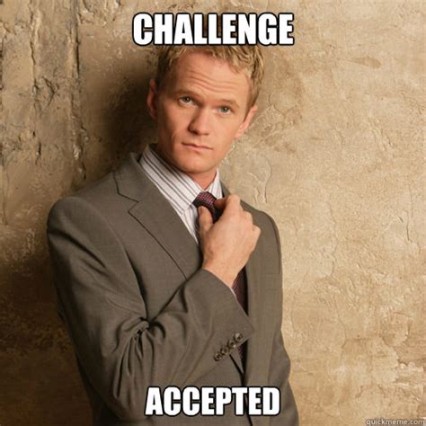 challenge accepted - barney stinson - quickmeme