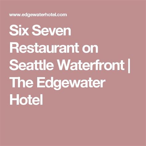Six Seven Restaurant on Seattle Waterfront | The Edgewater Hotel | Best ...