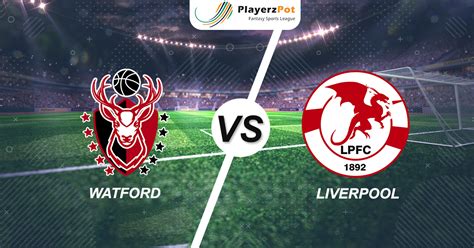 PlayerzPot Football Prediction: Watford vs Liverpool | Latest Sports ...