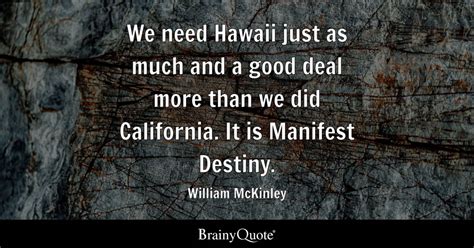 William McKinley - We need Hawaii just as much and a good...