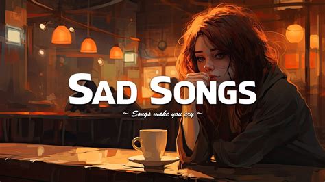 Sad Songs 2023 😥 Sad songs playlist for broken hearts that will make ...