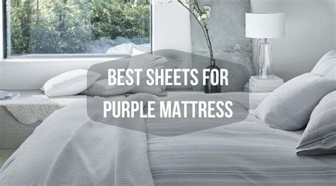 Best Sheets for Purple Mattress in 2023 - The top mattress