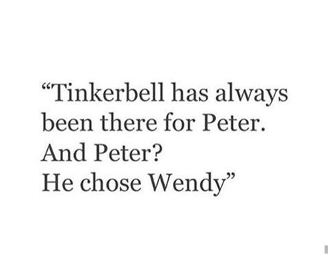 Tinkerbell was always there for Peter Pan, but he chose Wendy | Peter pan quotes, Pretty quotes ...