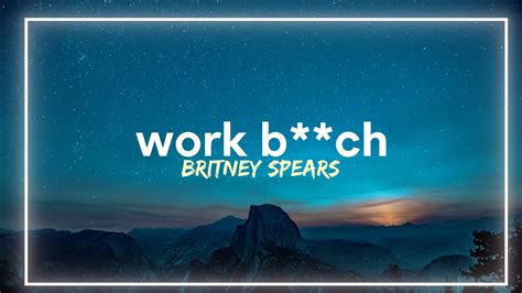 Britney Spears - Work B**ch (Lyrics) - YouTube