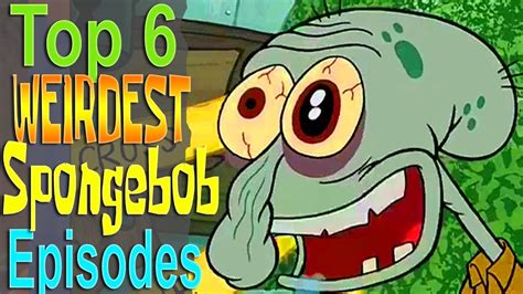 Top 6 Weirdest Spongebob Episodes - YouTube