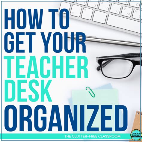 Teacher Desk Organization Ideas: How to Declutter and Organize Your ...